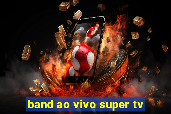 band ao vivo super tv